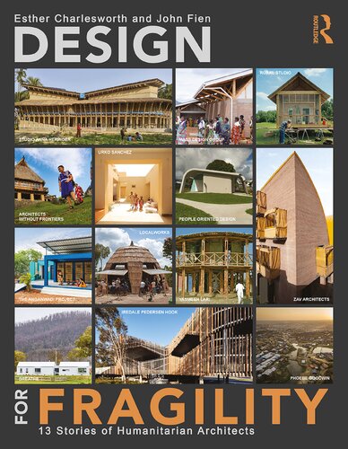 Design For Fragility 13 Stories Of Humanitarian Architects 1st Edition Esther Charlesworth