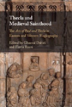 Thecla And Medieval Sainthood The Acts Of Paul And Thecla In Eastern And Western Hagiography Ghazzal Dabiri Flavia Ruani