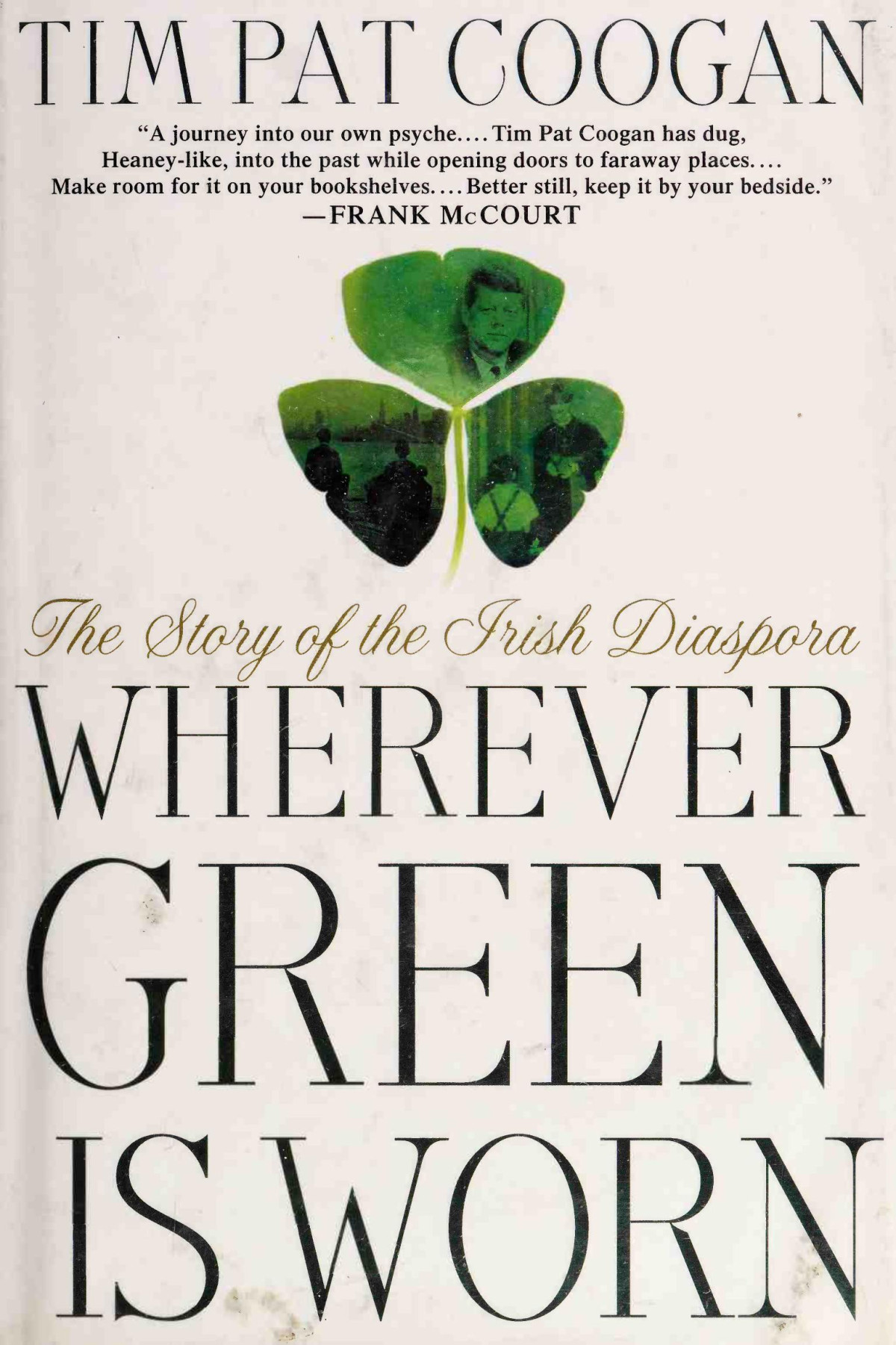 Wherever Green Is Worn The Story Of The Irish Diaspora Tim Pat Coogan