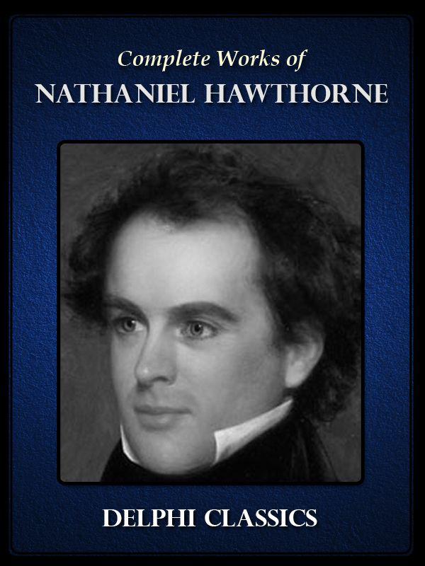 Complete Works Of Nathaniel Hawthorne Illustrated Delphi Classics Nathaniel Hawthorne