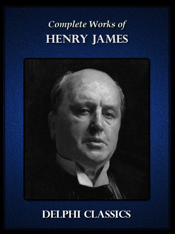Delphi Complete Works Of Henry James Illustrated Delphi Series One Book 10 10th Edition Henry James