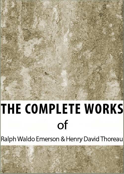 The Complete Works Of Ralph Waldo Emerson Henry David Thoreau Henry David Thoreau Ralph Waldo Emerson
