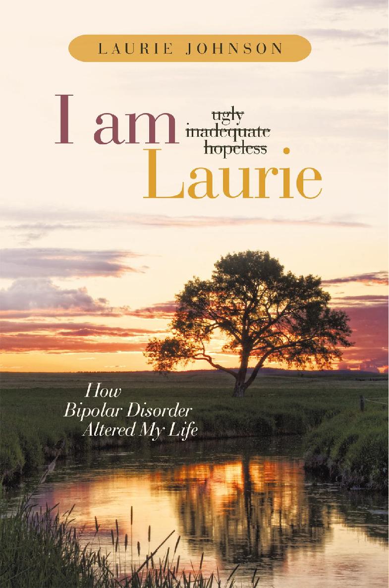 I Am Laurie How Bipolar Disorder Altered My Life Laurie Johnson