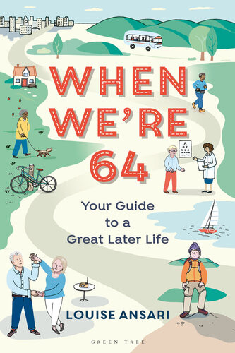 When Were 64 Your Guide To A Great Later Life Louise Ansari