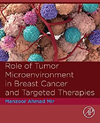 Role Of Tumor Microenvironment In Breast Cancer And Targeted Therapies Manzoor Ahmad Mir