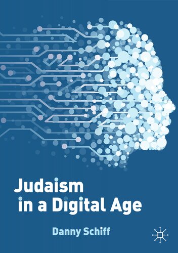 Judaism In A Digital Age An Ancient Tradition Confronts A Transformative Era 1st Danny Schiff