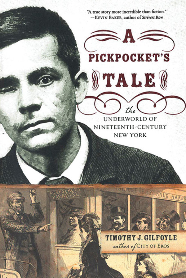 A Pickpockets Tale The Underworld Of Nineteenthcentury New York Timothy J Gilfoyle