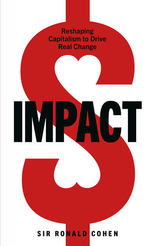 Impact Reshaping Capitalism To Drive Real Change Sir Ronald Cohen