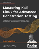 Mastering Kali Linux For Advanced Penetration Testing Become A Cybersecurity Ethical Hacking Expert 4th Vijay Kumar Velu