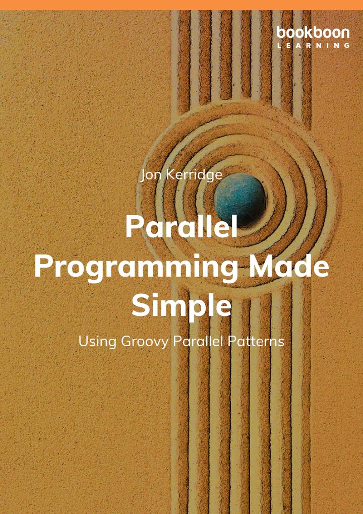 Parallel Programming Made Simple Using Groovy Parallel Patterns Jon Kerridge