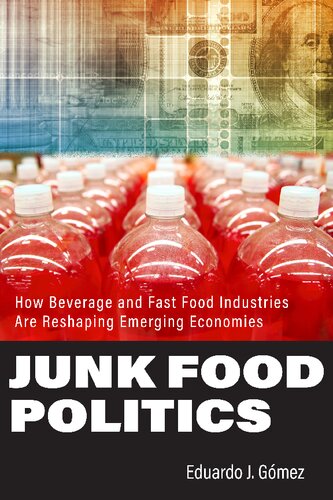 Junk Food Politics How Beverage And Fast Food Industries Are Reshaping Emerging Economies 1st Edition Eduardo J Gmez