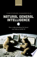 Natural General Intelligence How Understanding The Brain Can Help Us Build Ai Christopher Summerfield