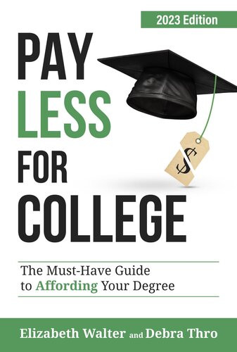 Pay Less For College The Musthave Guide To Affording Your Degree 1st Elizabeth Walter Debra Thro