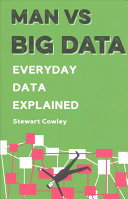 Man Vs Big Data Everyday Data Explained Man Vs Stewart Cowley