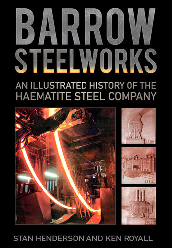 Barrow Steelworks An Illustrated History Of The Haematite Steel Company Stanley Henderson
