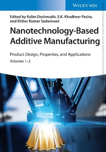 Nanotechnologybased Additive Manufacturing Product Design Properties And Applications Volumes 12 1st Kalim Deshmukh S K Khadheer Pasha Kishor Kumar Sadasivuni