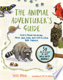 The Animal Adventurers Guide How To Prowl For An Owl Make Snail Slime And Catch A Frog Barehanded Susie Spikol