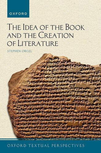 The Idea Of The Book And The Creation Of Literature Stephen Orgel