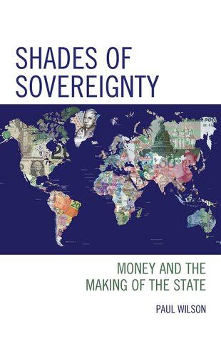 Shades Of Sovereignty Money And The Making Of The State Paul Wilson