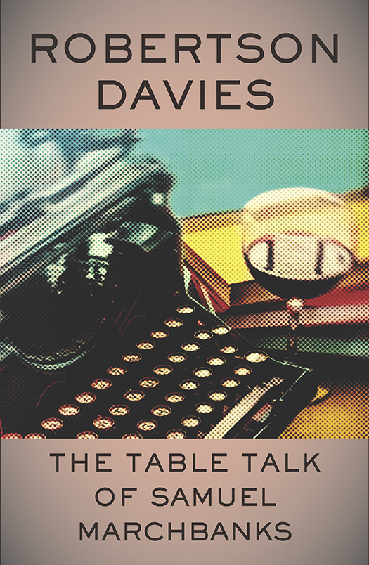 The Table Talk Of Samuel Marchbanks Robertson Davies