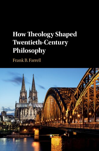 How Theology Shaped Twentiethcentury Philosophy Frank B Farrell