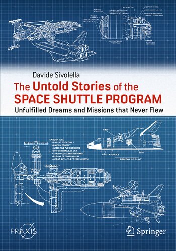 The Untold Stories Of The Space Shuttle Program Unfulfilled Dreams And Missions That Never Flew Davide Sivolella