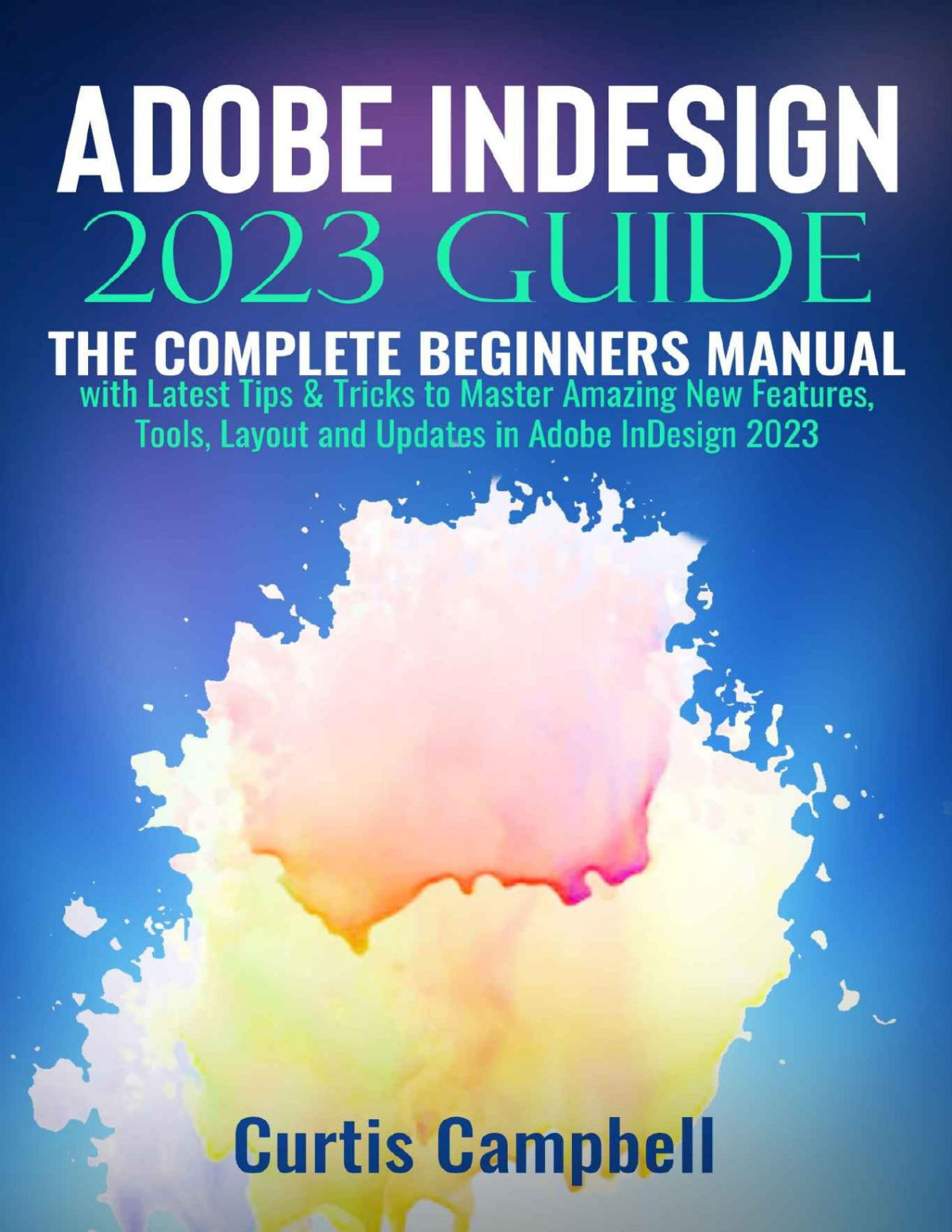 Adobe Indesign 2023 Guide The Complete Beginners Manual Campbell