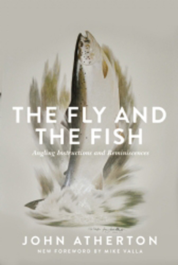 The Fly And The Fish Angling Instructions And Reminiscences John Atherton
