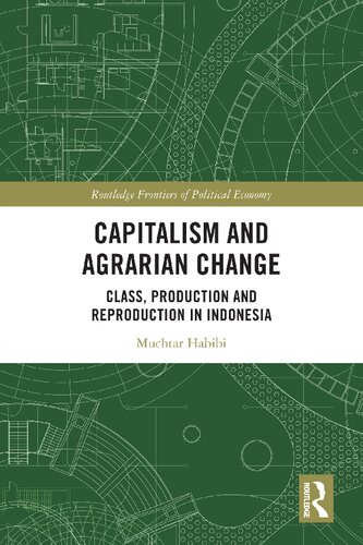 Capitalism And Agrarian Change Class Production And Reproduction In Indonesia Muchtar Habibi