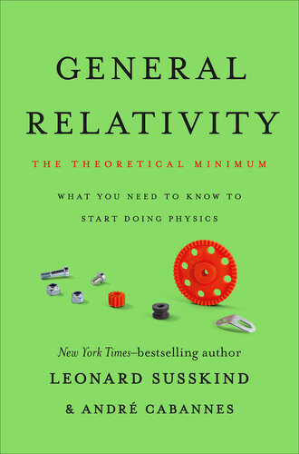 General Relativity The Theoretical Minimum What You Need To Know To Start Doing Physics Leonard Susskind