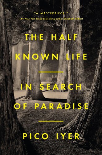 The Half Known Life In Search Of Paradise Pico Iyer