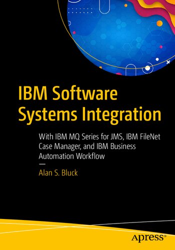 Ibm Software Systems Integration With Ibm Mq Series For Jms Ibm Filenet Case Manager And Ibm Business Automation Workflow Alan S Bluck