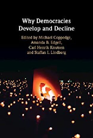 Why Democracies Develop And Decline Michael Coppedge Amanda B Edgell Carl Henrik Knutsen Staffan I Lindberg