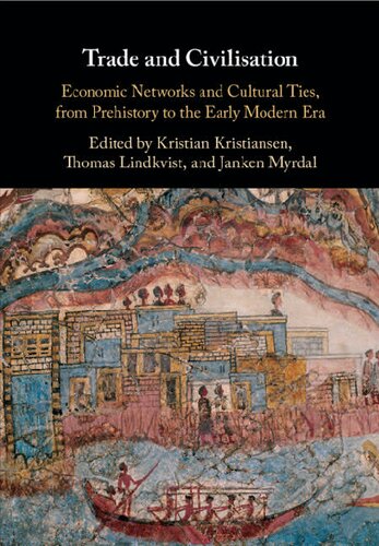 Trade And Civilisation Economic Networks And Cultural Ties From Prehistory To The Early Modern Era Kristian Kristiansen