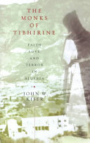The Monks Of Tibhirine Faith Love And Terror In Algeria 1st Edition John Kiser