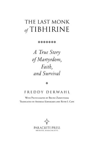 The Last Monk Of Tibhirine A True Story Of Martyrdom Faith And Survival Freddy Derwahl