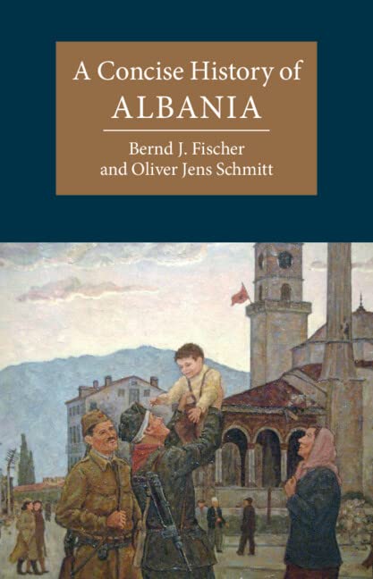 A Concise History Of Albania Bernd J Fischer Oliver Jens Schmitt