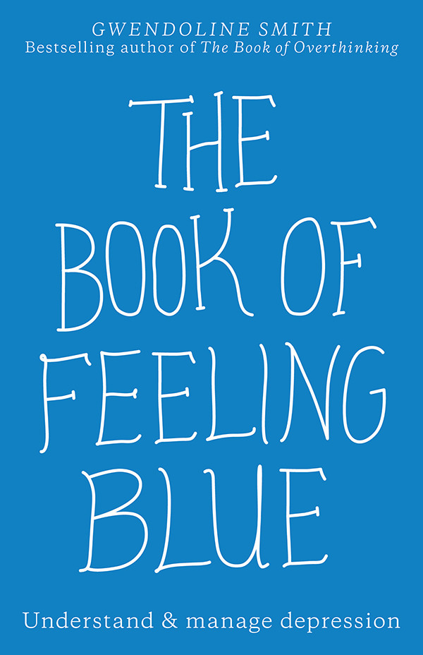 The Book Of Feeling Blue Understand And Manage Depression Gwendoline Smith