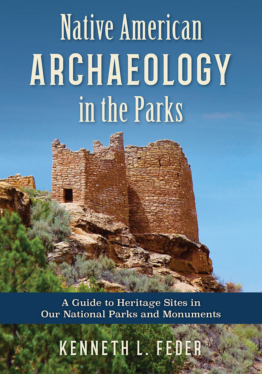 Native American Archaeology In The Parks A Guide To Heritage Sites In Our National Parks And Monuments 1st Kenneth L Feder