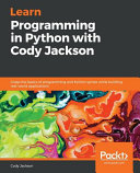 Learn Programming In Python With Cody Jackson Grasp The Basics Of Programming And Python Syntax Cody Jackson