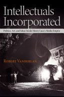 Intellectuals Incorporated Politics Art And Ideas Inside Henry Luces Media Empire Robert Vanderlan