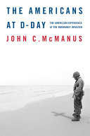 The Americans At Dday The American Experience At The Normandy Invasion 1st John C Mcmanus