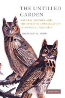 The Untilled Garden Natural Hhistory And The Spirit Of Conservation In America 17401840 Richard W Judd