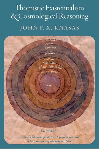 Thomistic Existentialism And Cosmological Reasoning John F X Knasas