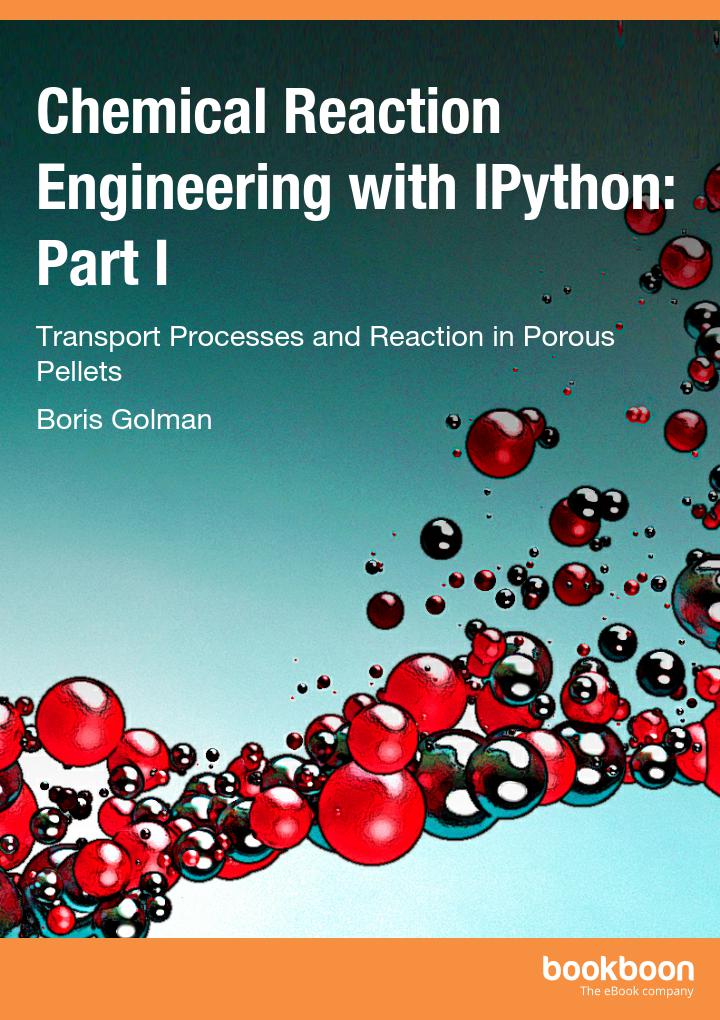 Chemical Reaction Engineering With Ipython Part I Transport Processes And Reaction In Porous Pellets Boris Golman