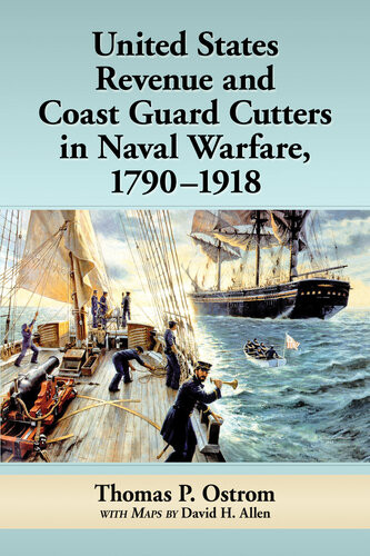United States Revenue And Coast Guard Cutters In Naval Warfare 17901918 Thomas P Ostrom