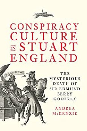 Conspiracy Culture In Stuart England The Mysterious Death Of Sir Edmund Berry Godfrey 1st Edition Andrea Mckenzie