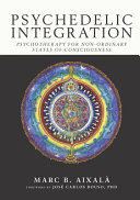 Psychedelic Integration Psychotherapy For Nonordinary States Of Consciousness Marc B Aixal