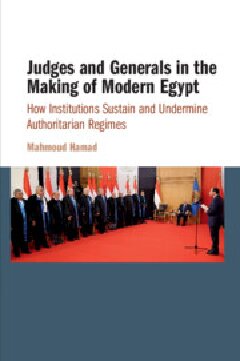 Judges And Generals In The Making Of Modern Egypt How Institutions Sustain And Undermine Authoritarian Regimes 1st Edition Mahmoud Hamad