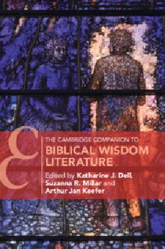 The Cambridge Companion To Biblical Wisdom Literature Katharine J Dell Eds Suzanna R Millar Eds Arthur Jan Keefer Eds